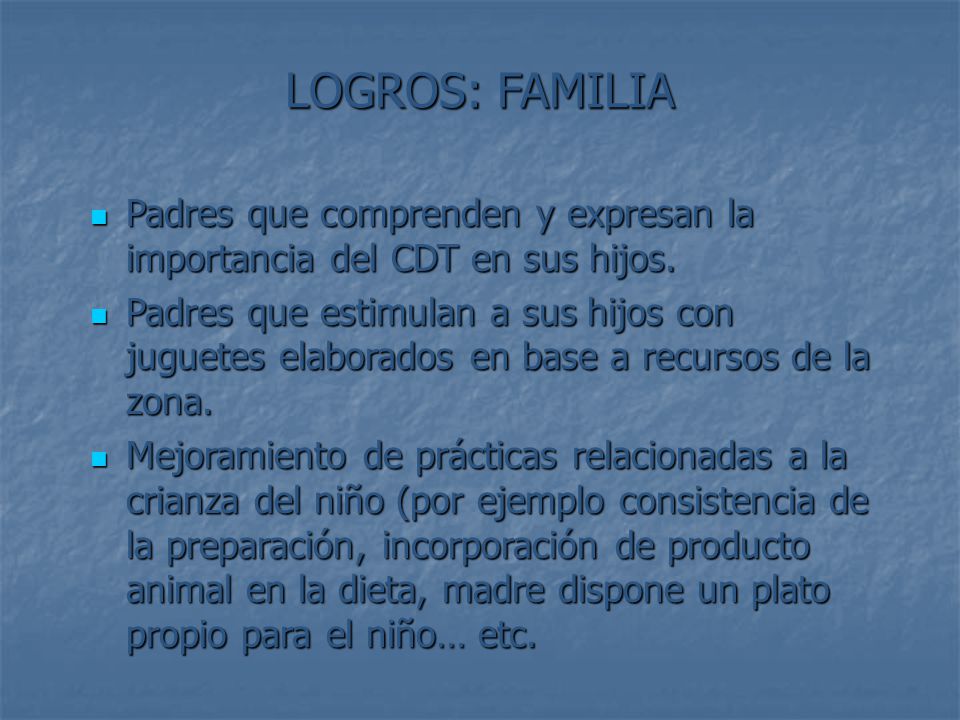 LOGROS: FAMILIA Padres que comprenden y expresan la importancia del CDT en sus hijos.
