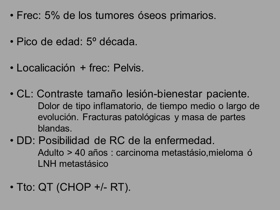 Frec: 5% de los tumores óseos primarios. Pico de edad: 5º década.