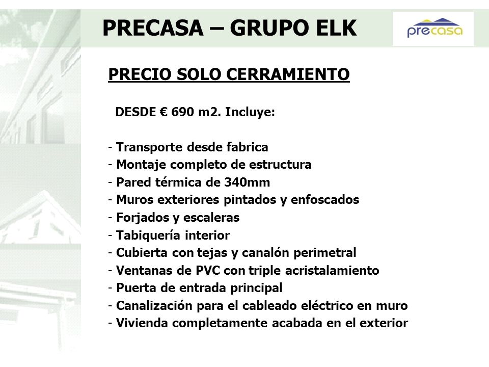 PRECASA – GRUPO ELK PRECIO SOLO CERRAMIENTO DESDE € 690 m2. Incluye: