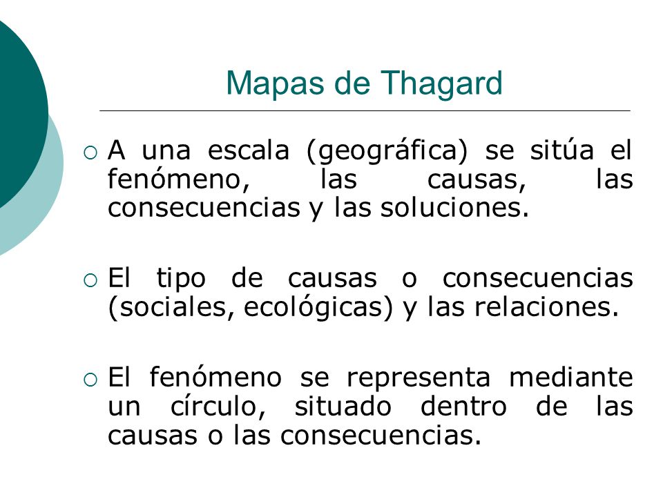 Mapas de Thagard A una escala (geográfica) se sitúa el fenómeno, las causas, las consecuencias y las soluciones.