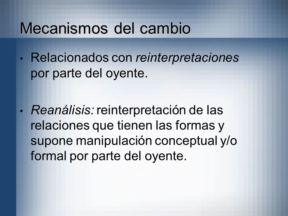 Mecanismos del cambio Relacionados con reinterpretaciones por parte del oyente.