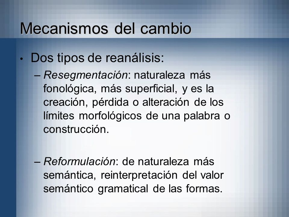 Mecanismos del cambio Dos tipos de reanálisis: