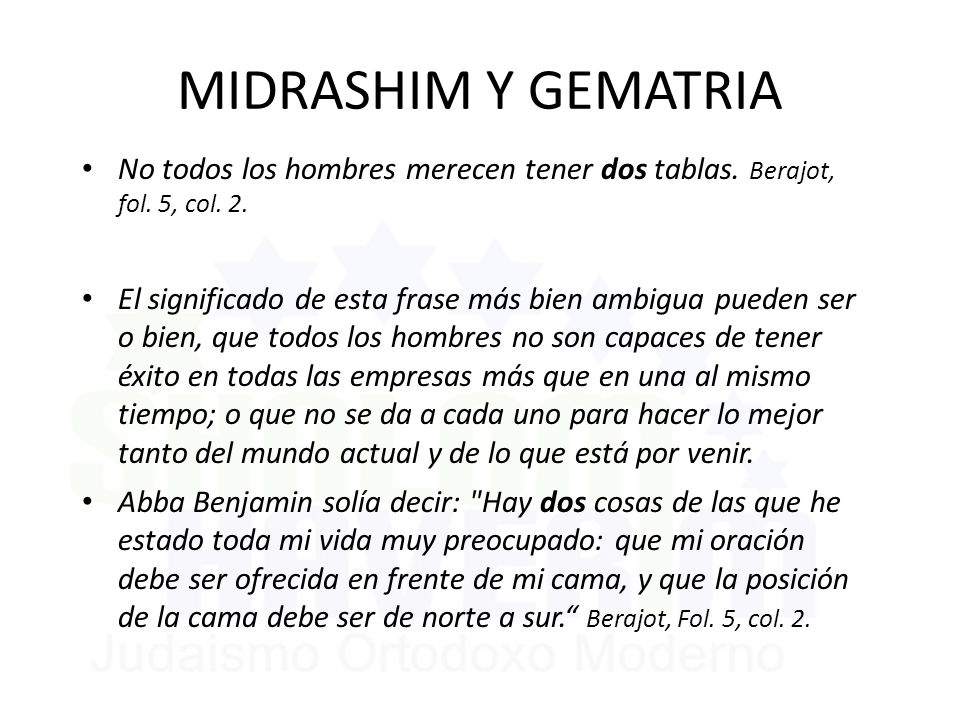 MIDRASHIM Y GEMATRIA No todos los hombres merecen tener dos tablas. Berajot, fol. 5, col. 2.