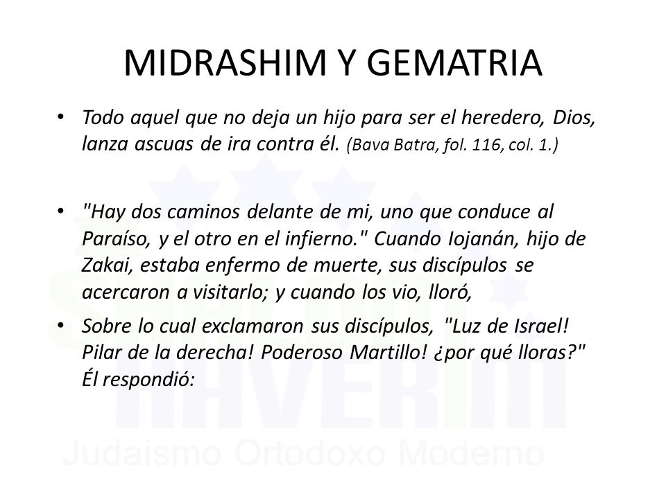 MIDRASHIM Y GEMATRIA Todo aquel que no deja un hijo para ser el heredero, Dios, lanza ascuas de ira contra él. (Bava Batra, fol. 116, col. 1.)