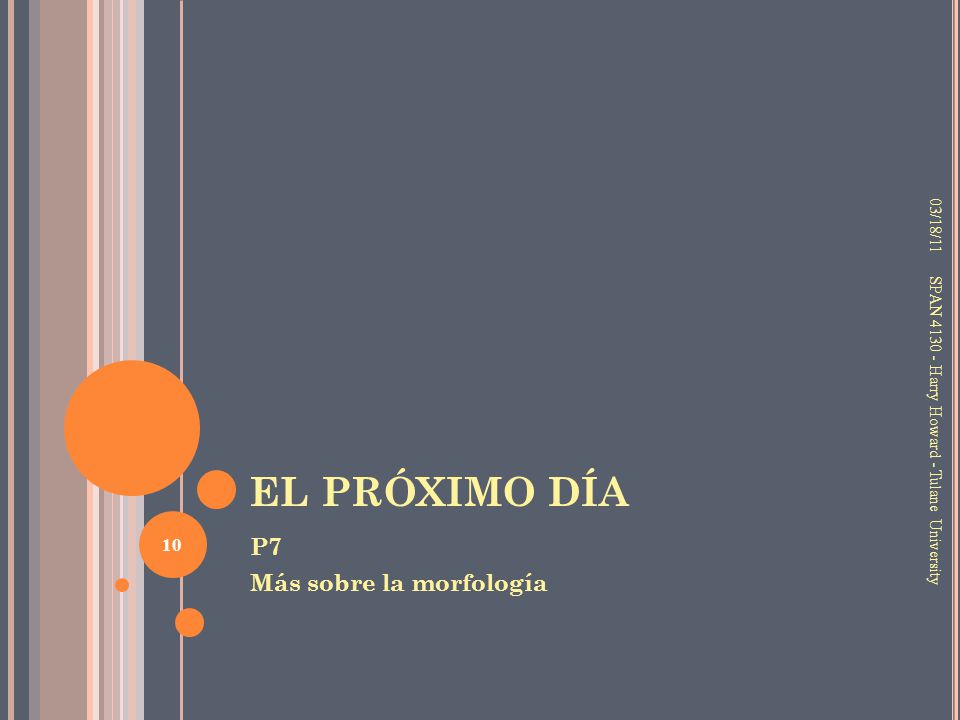 EL PRÓXIMO DÍA P7 Más sobre la morfología 03/18/11