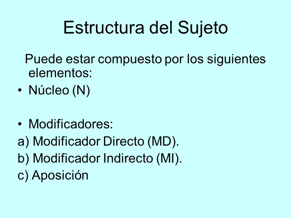 Estructura del Sujeto Puede estar compuesto por los siguientes elementos: Núcleo (N) Modificadores: