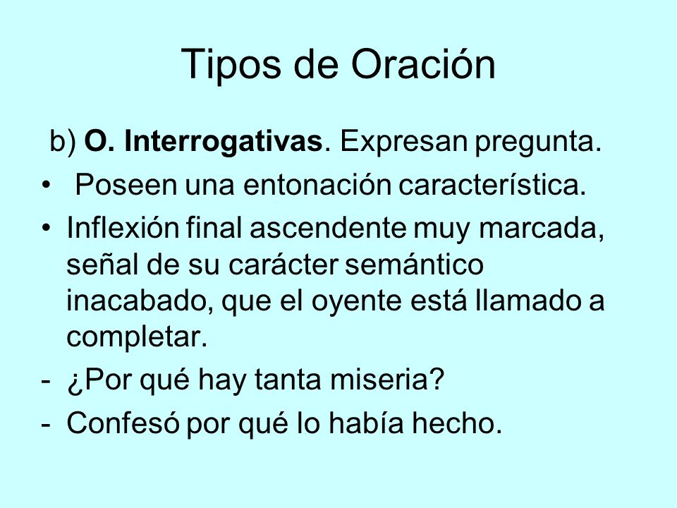 Tipos de Oración b) O. Interrogativas. Expresan pregunta.