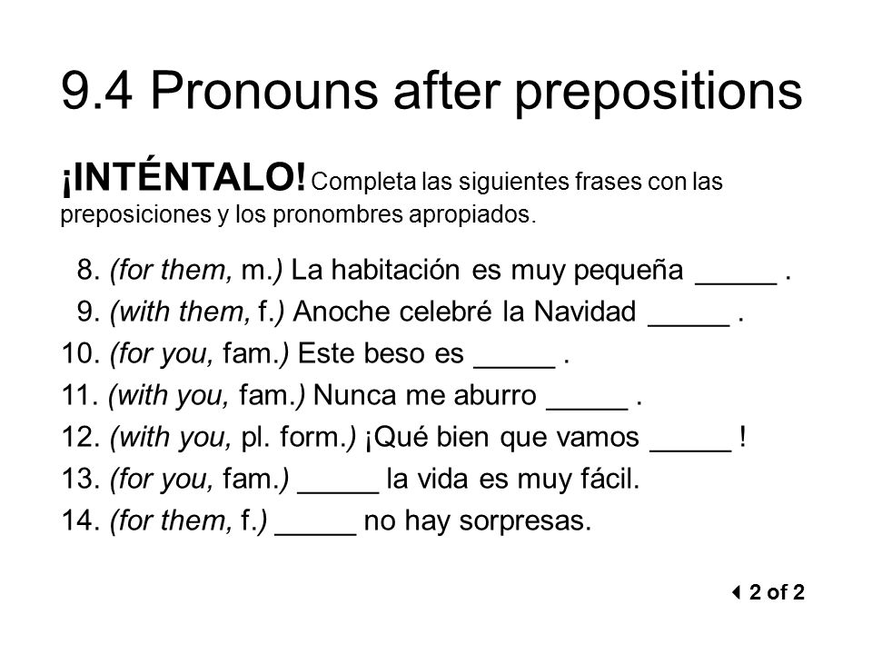 ¡INTÉNTALO! Completa las siguientes frases con las preposiciones y los pronombres apropiados.