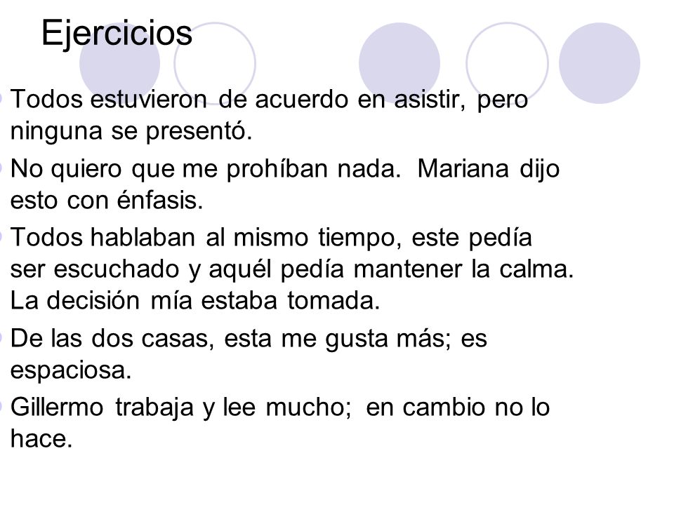 Ejercicios Todos estuvieron de acuerdo en asistir, pero ninguna se presentó. No quiero que me prohíban nada. Mariana dijo esto con énfasis.