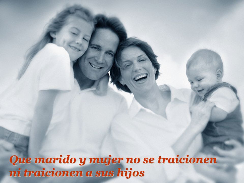 Que marido y mujer no se traicionen ni traicionen a sus hijos