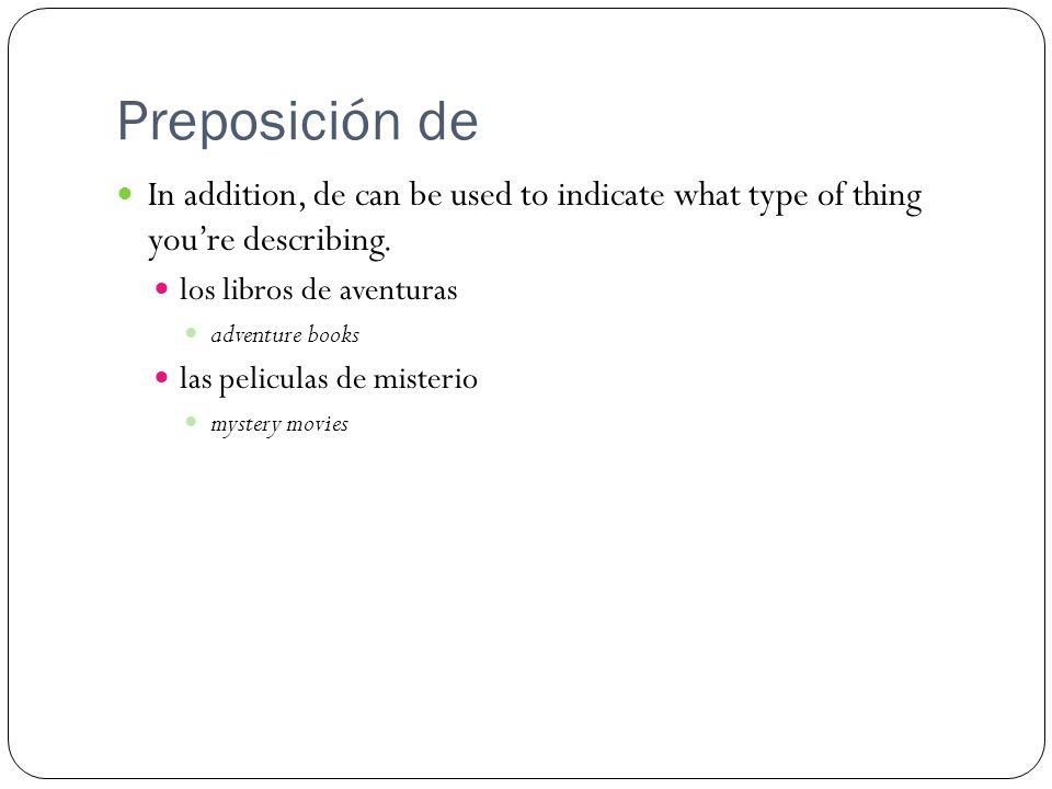Preposición de In addition, de can be used to indicate what type of thing you’re describing. los libros de aventuras.
