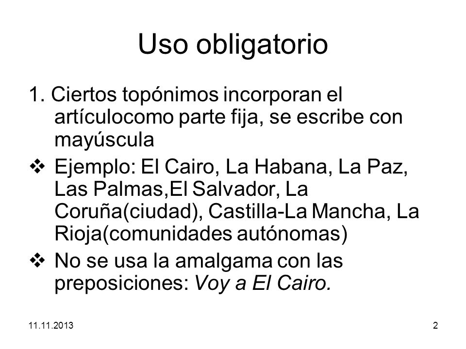 Uso obligatorio 1. Ciertos topónimos incorporan el artículocomo parte fija, se escribe con mayúscula.