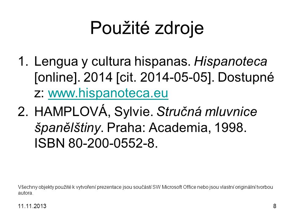 Použité zdroje Lengua y cultura hispanas. Hispanoteca [online] [cit ]. Dostupné z: