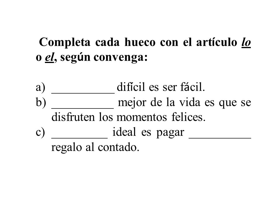 Completa cada hueco con el artículo lo o el, según convenga: