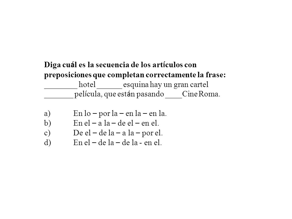 Diga cuál es la secuencia de los artículos con preposiciones que completan correctamente la frase: