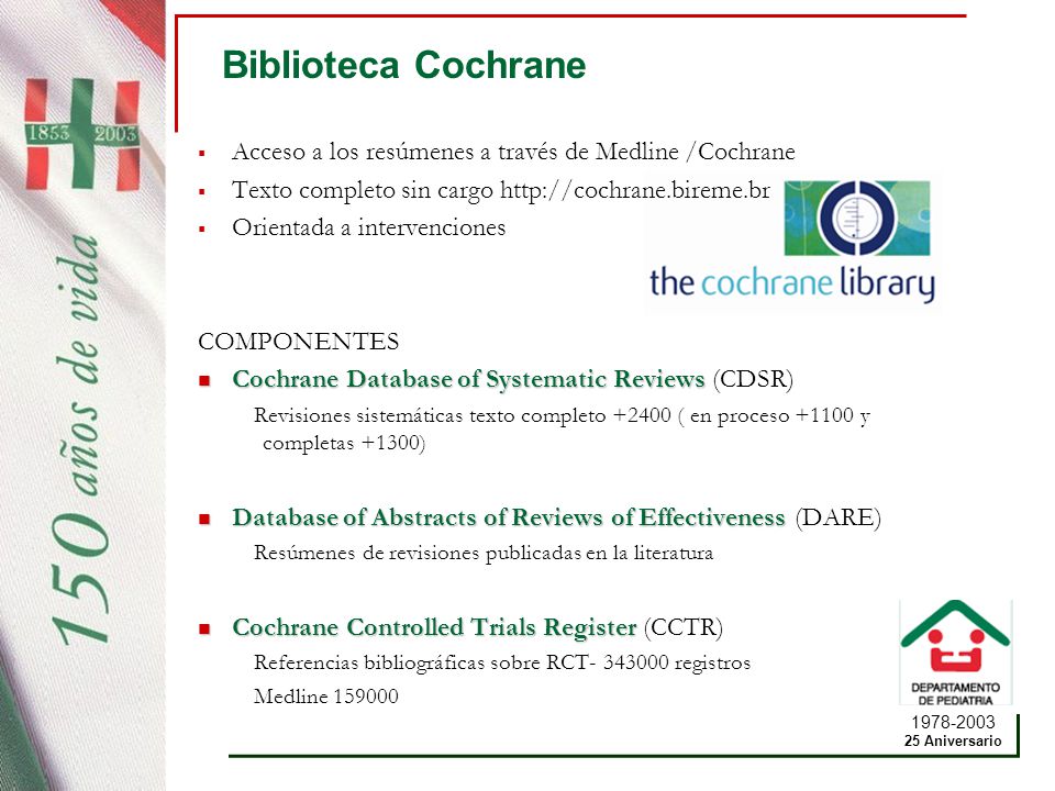 Biblioteca Cochrane Acceso a los resúmenes a través de Medline /Cochrane. Texto completo sin cargo