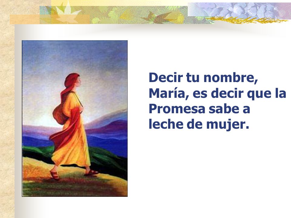 Decir tu nombre, María, es decir que la Promesa sabe a leche de mujer.