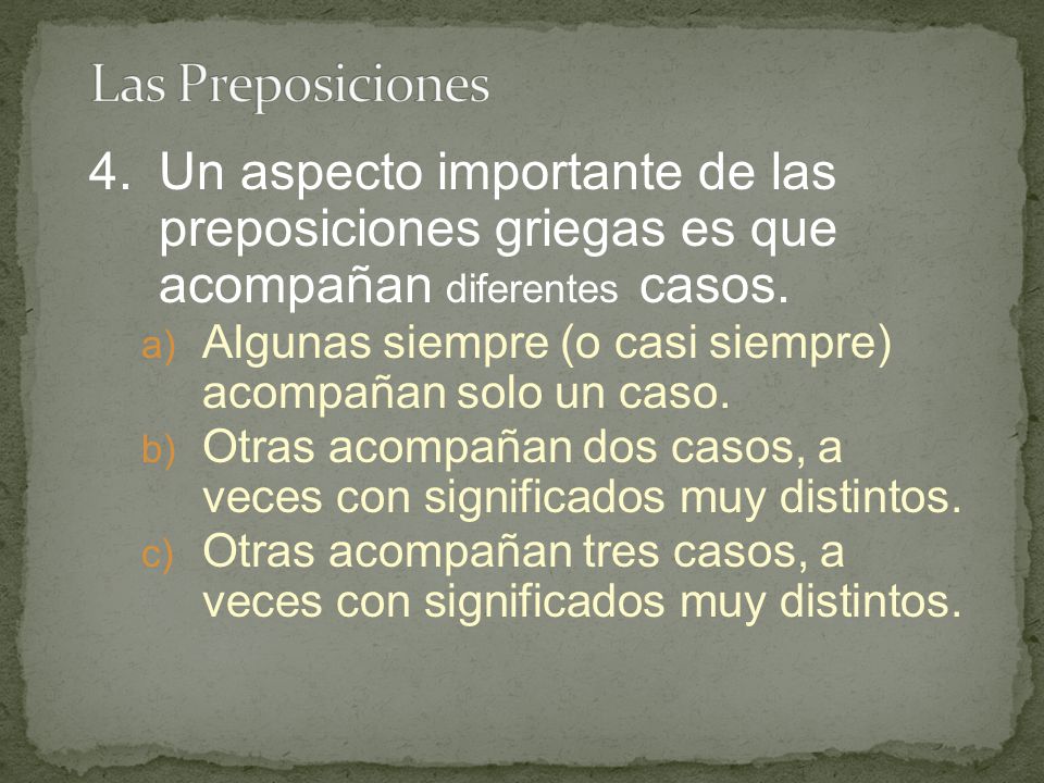 Las Preposiciones 4. Un aspecto importante de las preposiciones griegas es que acompañan diferentes casos.