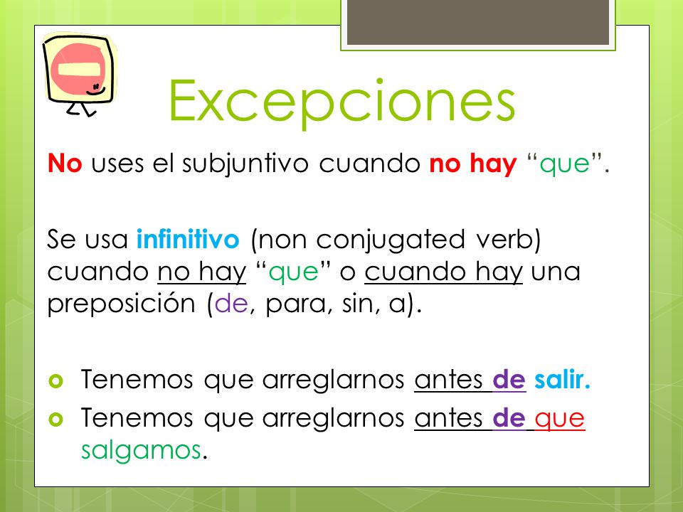 Excepciones No uses el subjuntivo cuando no hay que .