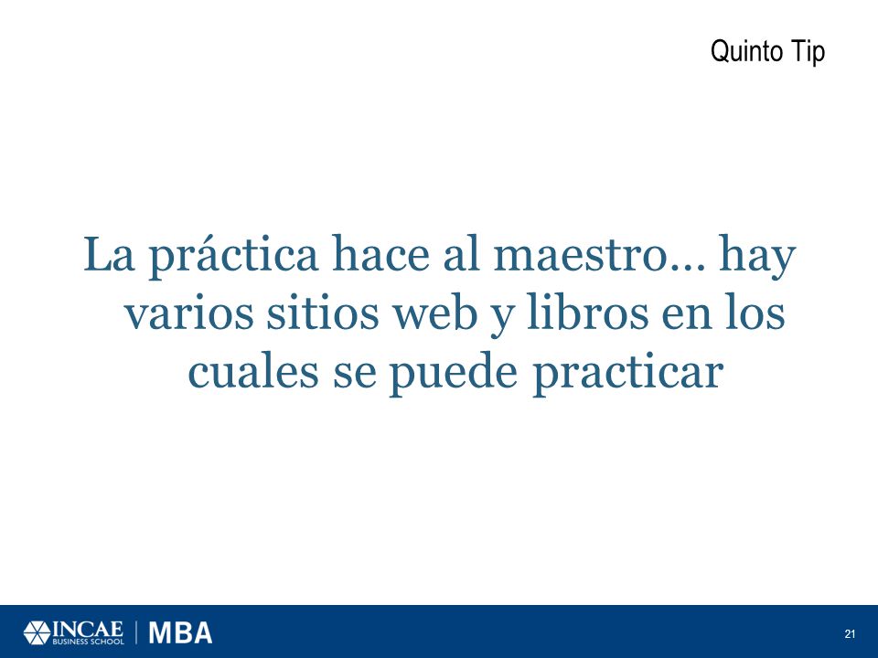 Quinto Tip La práctica hace al maestro… hay varios sitios web y libros en los cuales se puede practicar.