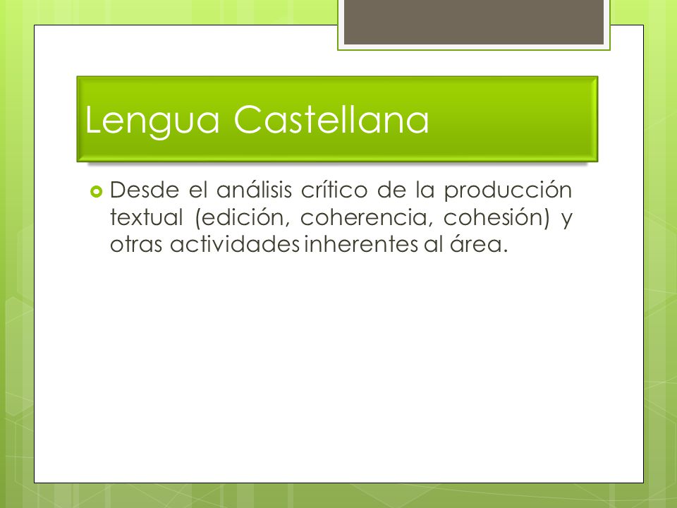 Lengua Castellana Desde el análisis crítico de la producción textual (edición, coherencia, cohesión) y otras actividades inherentes al área.
