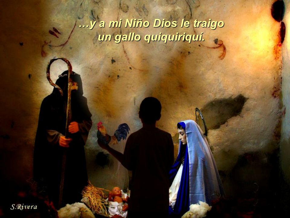 …y a mi Niño Dios le traigo un gallo quiquiriquí.