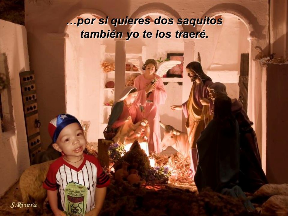 …por si quieres dos saquitos también yo te los traeré.