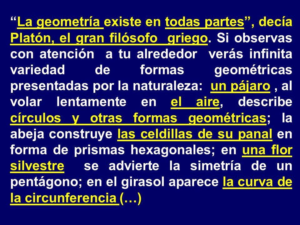 La geometría existe en todas partes , decía Platón, el gran filósofo griego.