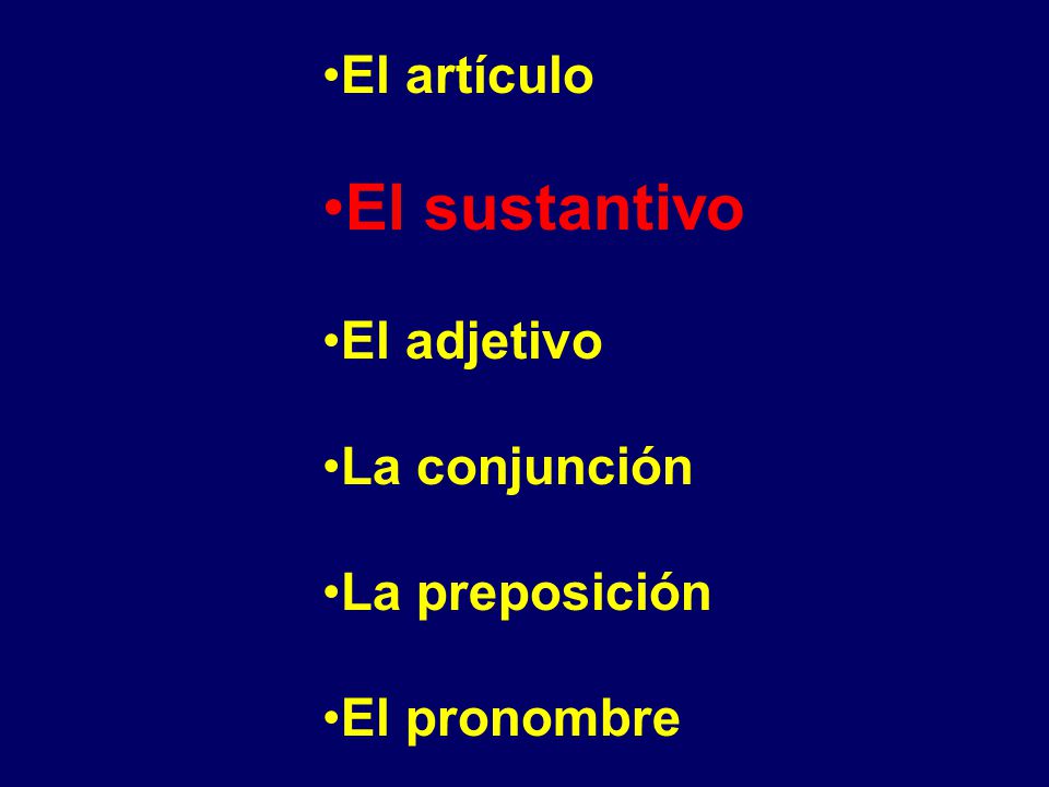 El sustantivo El artículo El adjetivo La conjunción La preposición