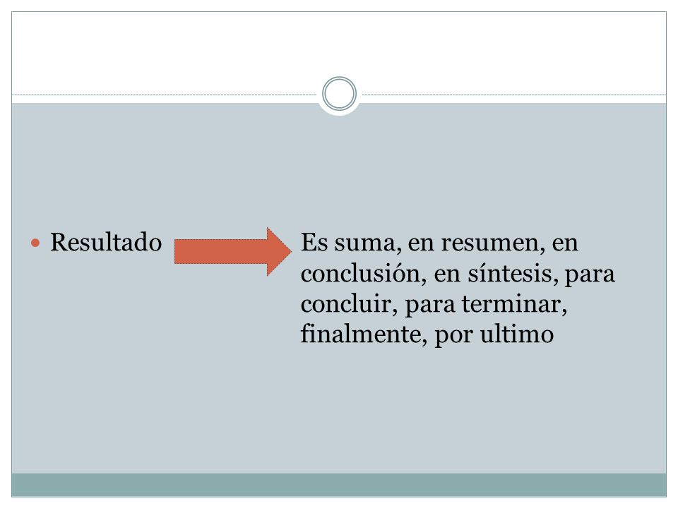 Resultado. Es suma, en resumen, en. conclusión, en síntesis, para