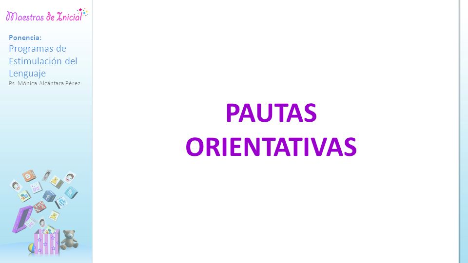 PAUTAS ORIENTATIVAS Programas de Estimulación del Lenguaje Ponencia: