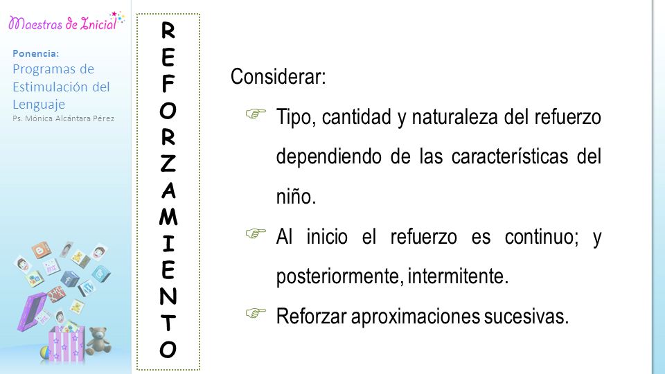 Al inicio el refuerzo es continuo; y posteriormente, intermitente.