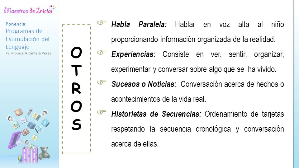 Habla Paralela: Hablar en voz alta al niño proporcionando información organizada de la realidad.