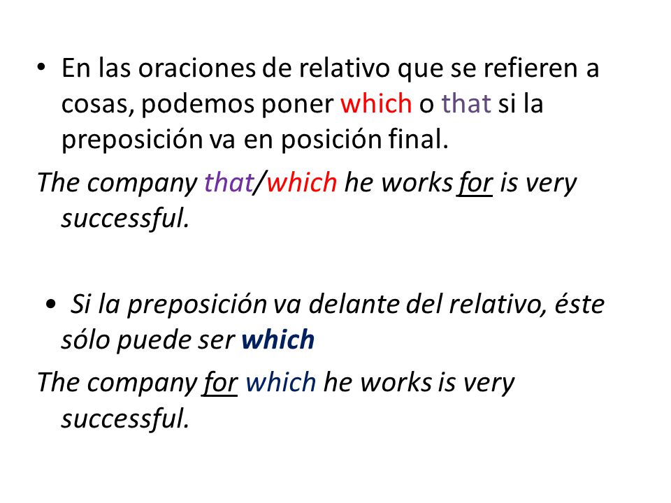 En las oraciones de relativo que se refieren a cosas, podemos poner which o that si la preposición va en posición final.