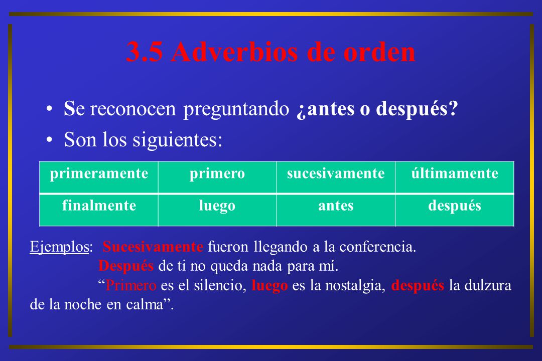 3.5 Adverbios de orden Se reconocen preguntando ¿antes o después