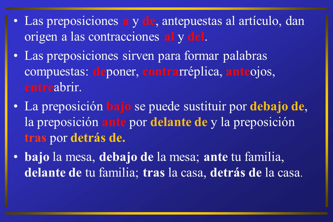 Las preposiciones a y de, antepuestas al artículo, dan origen a las contracciones al y del.