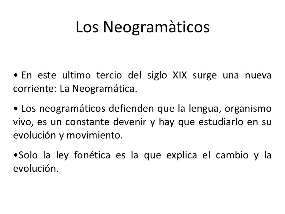 Los Neogramàticos En este ultimo tercio del siglo XIX surge una nueva corriente: La Neogramática.