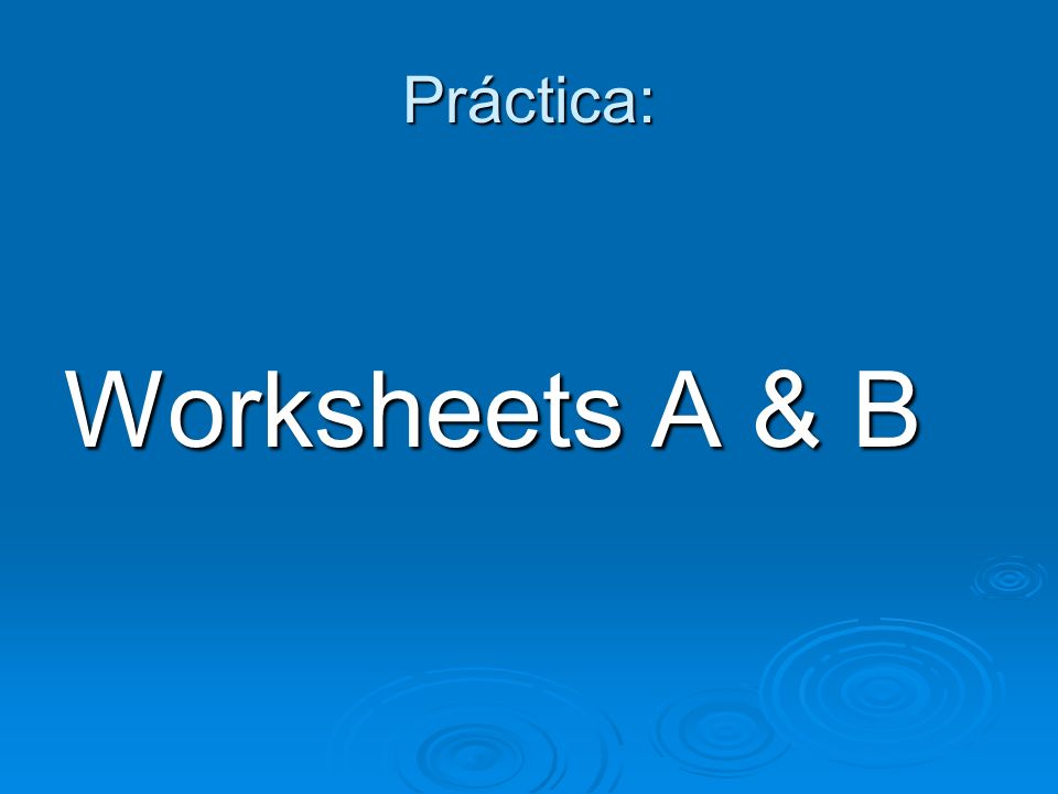 Práctica: Worksheets A & B