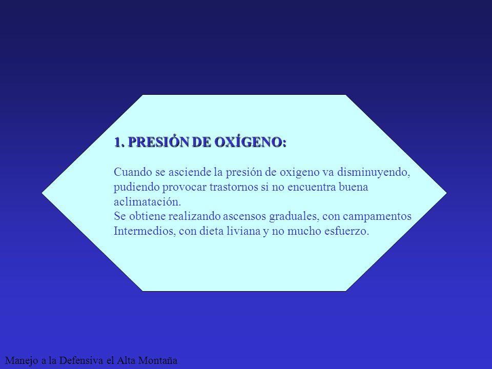 1. PRESIÓN DE OXÍGENO: Cuando se asciende la presión de oxigeno va disminuyendo, pudiendo provocar trastornos si no encuentra buena.