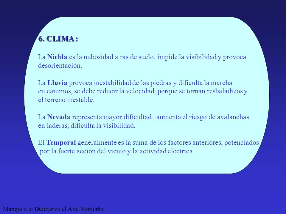 6. CLIMA : La Niebla es la nubosidad a ras de suelo, impide la visibilidad y provoca. desorientación.