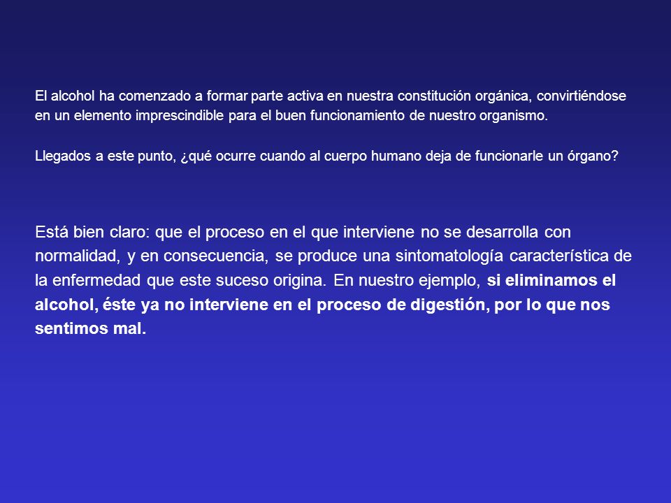 El alcohol ha comenzado a formar parte activa en nuestra constitución orgánica, convirtiéndose en un elemento imprescindible para el buen funcionamiento de nuestro organismo. Llegados a este punto, ¿qué ocurre cuando al cuerpo humano deja de funcionarle un órgano