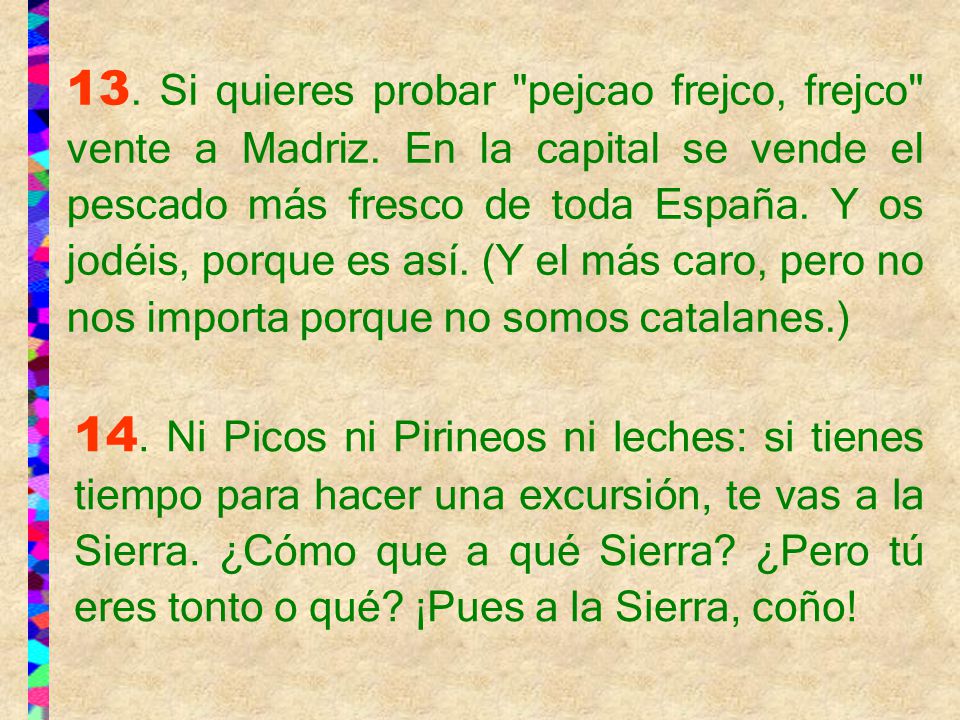 13. Si quieres probar pejcao frejco, frejco vente a Madriz