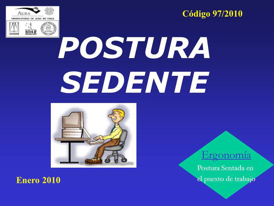 POSTURA SEDENTE Ergonomía Código 97/2010 Enero 2010 Postura Sentada en