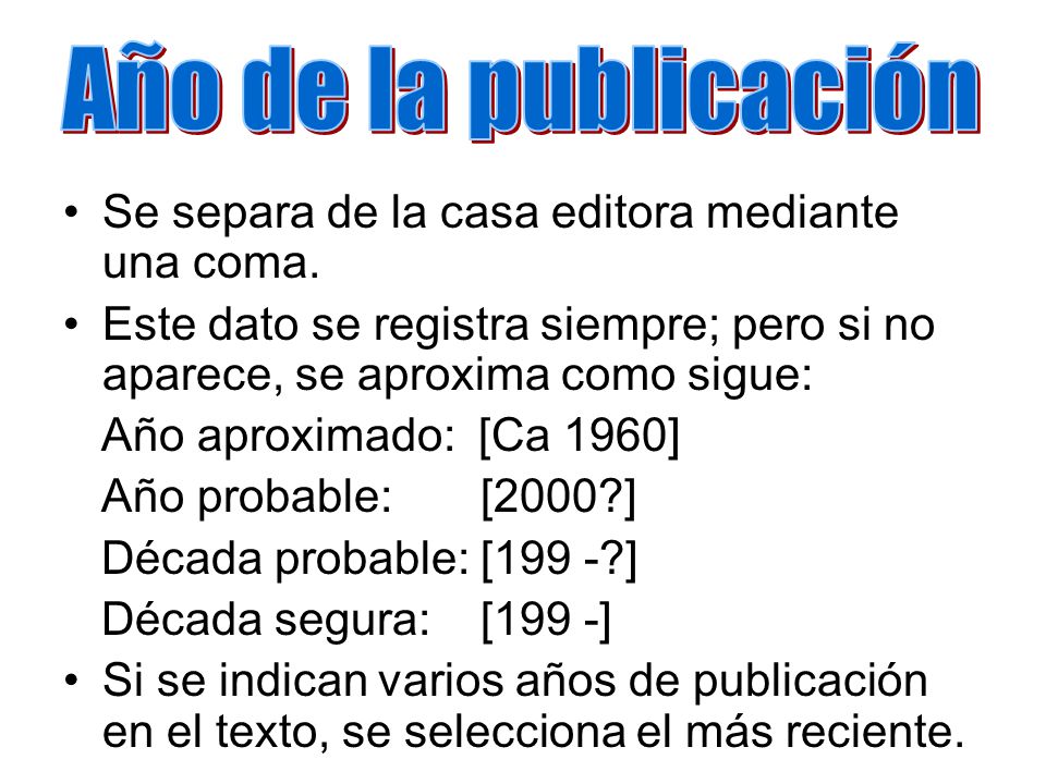 Año de la publicación Se separa de la casa editora mediante una coma.