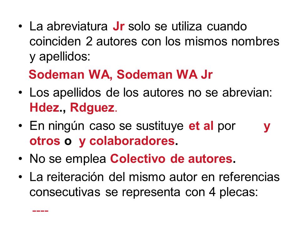 La abreviatura Jr solo se utiliza cuando coinciden 2 autores con los mismos nombres y apellidos: