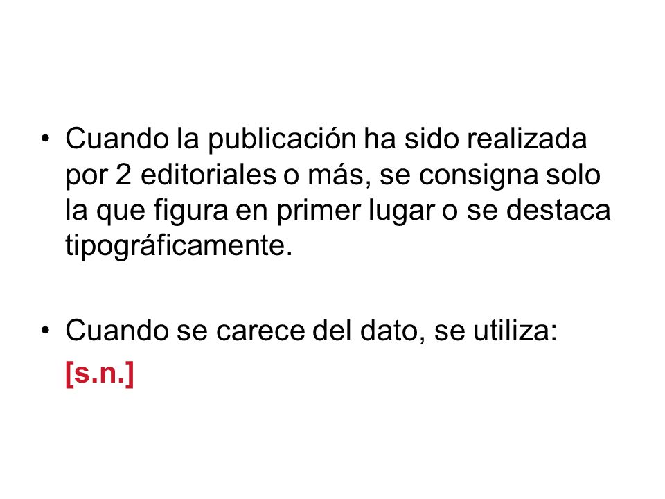 Cuando la publicación ha sido realizada por 2 editoriales o más, se consigna solo la que figura en primer lugar o se destaca tipográficamente.