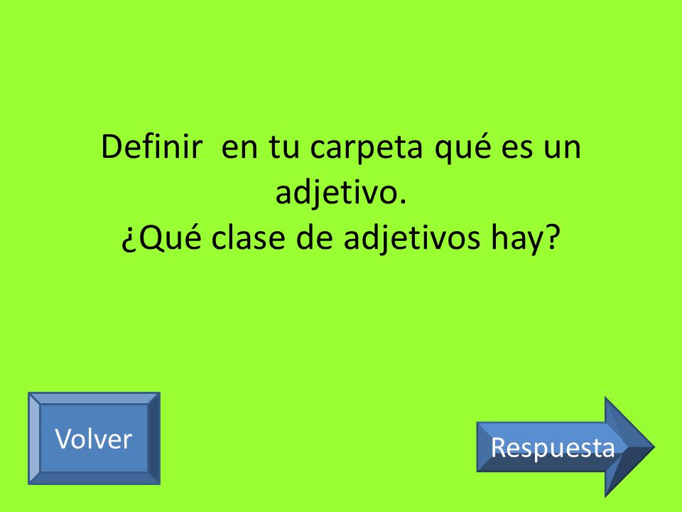 Definir en tu carpeta qué es un adjetivo. ¿Qué clase de adjetivos hay