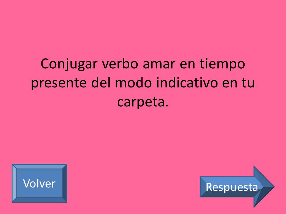 Conjugar verbo amar en tiempo presente del modo indicativo en tu carpeta.