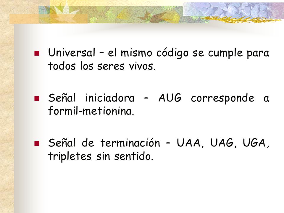 Universal – el mismo código se cumple para todos los seres vivos.