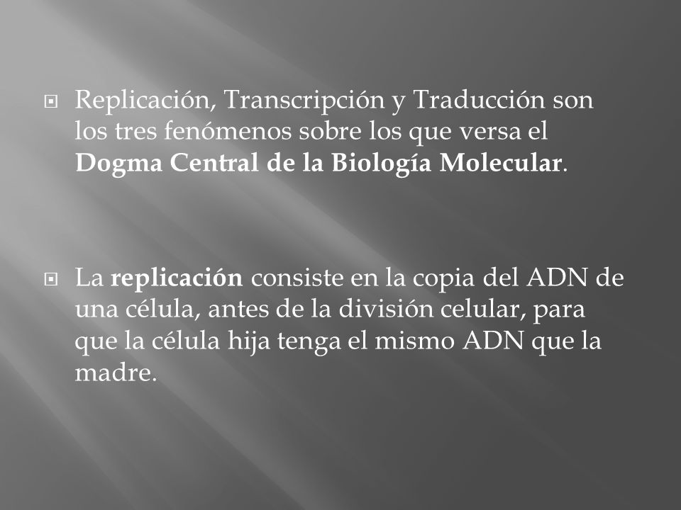 Replicación, Transcripción y Traducción son los tres fenómenos sobre los que versa el Dogma Central de la Biología Molecular.
